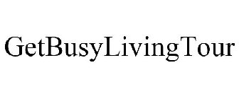 GETBUSYLIVINGTOUR