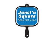 JUNCT'N SQUARE DEEP DISH PIZZA