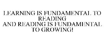 LEARNING IS FUNDAMENTAL TO READING AND READING IS FUNDAMENTAL TO GROWING!