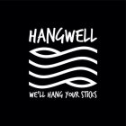 HANGWELL, WE'LL HANG YOUR STICKS
