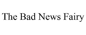 THE BAD NEWS FAIRY