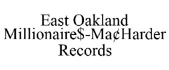 EAST OAKLAND MILLIONAIRE$-MA¢HARDER RECORDS