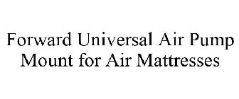 FORWARD UNIVERSAL AIR PUMP MOUNT FOR AIR MATTRESSES