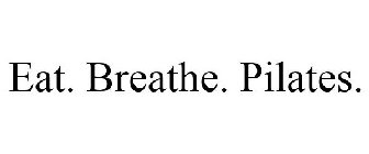 EAT. BREATHE. PILATES.