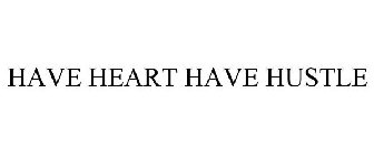 HAVE HEART HAVE HUSTLE