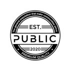 PUBLIC THE GENERAL POPULATION THAT MAKE COMMUNITIES STRIVE EST. 2020 PREMIUM QUALITY
