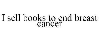 I SELL BOOKS TO END BREAST CANCER