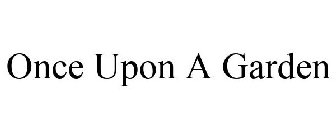 ONCE UPON A GARDEN