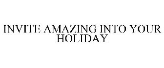 INVITE AMAZING INTO YOUR HOLIDAY