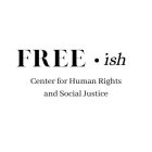 FREE · ISH CENTER FOR HUMAN RIGHTS AND SOCIAL JUSTICE