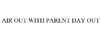 AIR OUT WITH PARENT DAY OUT