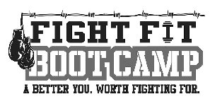 FIGHT FIT BOOT CAMP A BETTER YOU. WORTH FIGHTING FOR.