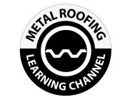 METAL ROOFING LEARNING CHANNEL