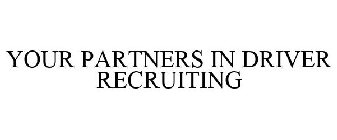 YOUR PARTNERS IN DRIVER RECRUITING