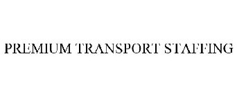 PREMIUM TRANSPORT STAFFING