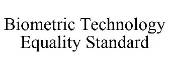 BIOMETRIC TECHNOLOGY EQUALITY STANDARD