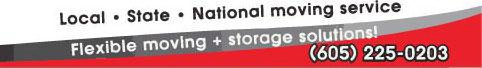 LOCAL · STATE · NATIONAL MOVING SERVICE FLEXIBLE MOVING + STORAGE SOLUTIONS! (605) 225-0203