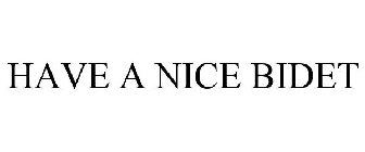 HAVE A NICE BIDET