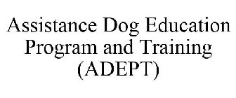 ASSISTANCE DOG EDUCATION PROGRAM AND TRAINING (ADEPT)