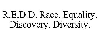R.E.D.D. RACE. EQUALITY. DISCOVERY. DIVERSITY.
