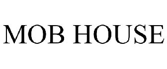 MOB HOUSE