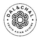 · DAL & CHAL · SOUTH ASIAN CUISINE