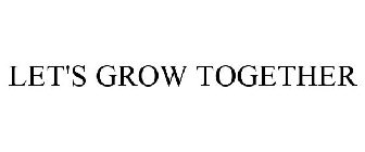 LET'S GROW TOGETHER