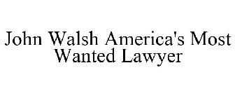 JOHN WALSH AMERICA'S MOST WANTED LAWYER