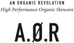 AN ORGANIC REVOLUTION HIGH PERFORMANCE ORGANIC SKINCARE A.Ø.R