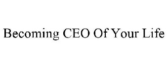 BECOMING CEO OF YOUR LIFE