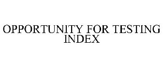 OPPORTUNITY FOR TESTING INDEX