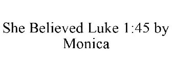 SHE BELIEVED LUKE 1:45 BY MONICA