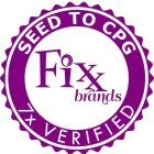 FIXX BRANDS SEED TO CPG 7X VERIFIED