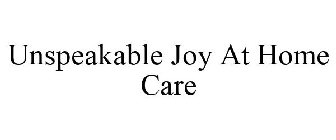 UNSPEAKABLE JOY AT HOME CARE