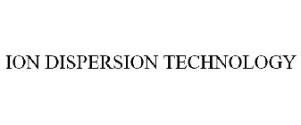 ION DISPERSION TECHNOLOGY