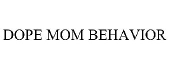 DOPE MOM BEHAVIOR