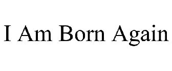 I AM BORN AGAIN