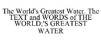 THE WORLD'S GREATEST WATER. THE TEXT AND WORDS OF THE WORLD;'S GREATEST WATER