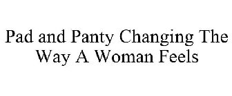PAD AND PANTY CHANGING THE WAY A WOMAN FEELS