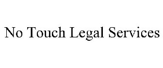 NO TOUCH LEGAL SERVICES