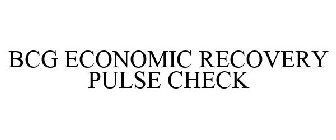 BCG ECONOMIC RECOVERY PULSE CHECK