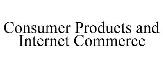 CONSUMER PRODUCTS AND INTERNET COMMERCE