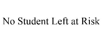 NO STUDENT LEFT AT RISK