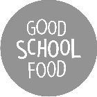 GOOD SCHOOL FOOD