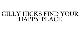 GILLY HICKS FIND YOUR HAPPY PLACE