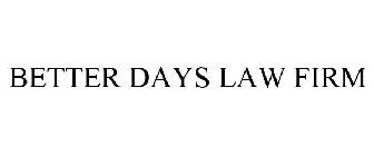BETTER DAYS LAW FIRM