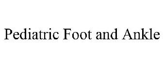 PEDIATRIC FOOT & ANKLE