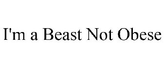 I'M A BEAST NOT OBESE