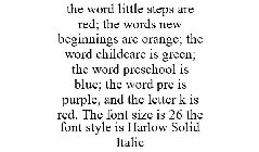 THE WORD LITTLE STEPS ARE RED; THE WORDS NEW BEGINNINGS ARE ORANGE; THE WORD CHILDCARE IS GREEN; THE WORD PRESCHOOL IS BLUE; THE WORD PRE IS PURPLE, AND THE LETTER K IS RED. THE FONT SIZE IS 26 THE FO