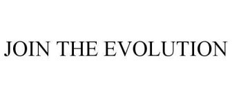 JOIN THE EVOLUTION